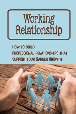 Working Relationship: How To Build Professional... B09CGHRXGQ Book Cover