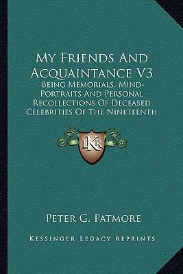 My Friends And Acquaintance V3: Being Memorials... 1163909688 Book Cover