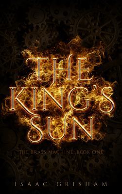 The King's Sun: The Brass Machine: Book One 1732140626 Book Cover