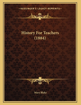 History For Teachers (1884) 1166404838 Book Cover