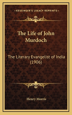 The Life of John Murdoch: The Literary Evangeli... 1165565714 Book Cover