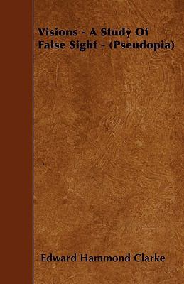 Visions - A Study Of False Sight - (Pseudopia) 1445587920 Book Cover