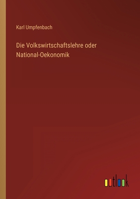 Die Volkswirtschaftslehre oder National-Oekonomik [German] 3368486403 Book Cover