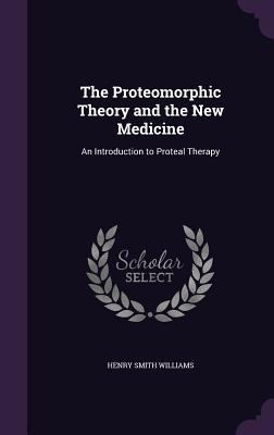 The Proteomorphic Theory and the New Medicine: ... 1358270112 Book Cover