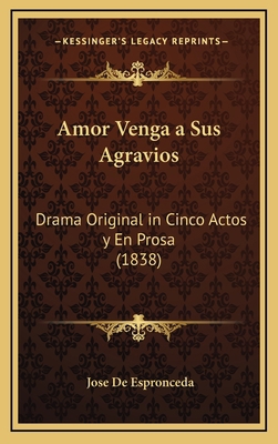 Amor Venga a Sus Agravios: Drama Original in Ci... [Spanish] 116904395X Book Cover