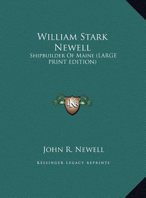 William Stark Newell: Shipbuilder of Maine (Lar... [Large Print] 116993112X Book Cover