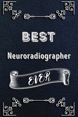 BEST Neuroradiographer EVER: Lined Health Job Journal, 120 Pages, 6x9, Soft Cover, Matte Finish, Funny Health Job Notebook, Funny Gift