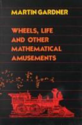 Wheels, Life, and Other Mathematical Amusements 0716715899 Book Cover