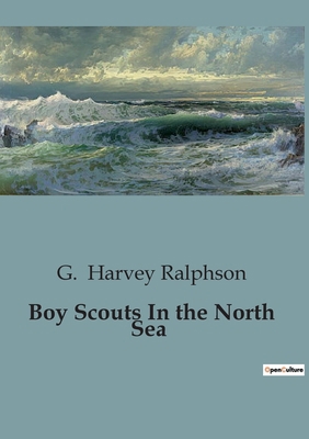 Boy Scouts In the North Sea: The Adventures of ... B0CFZ9N9YK Book Cover