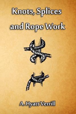 Knots, Splices and Rope Work 1613422067 Book Cover