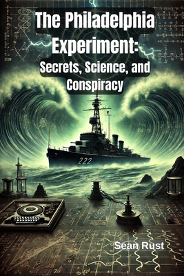 The Philadelphia Experiment: Secrets, Science, ... B0DKCZQP12 Book Cover