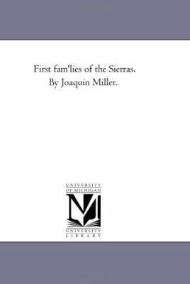 First Fam'Lies of the Sierras. by Joaquin Miller. 1425523900 Book Cover