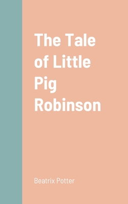 The Tale of Little Pig Robinson 1387670824 Book Cover