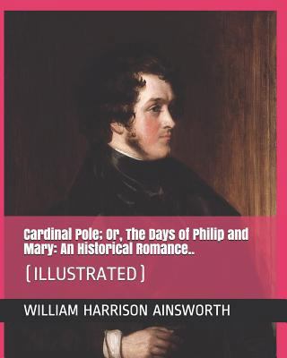 Cardinal Pole; Or, the Days of Philip and Mary:... 1794022090 Book Cover