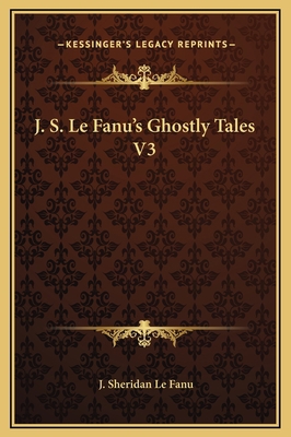 J. S. Le Fanu's Ghostly Tales V3 1169259332 Book Cover