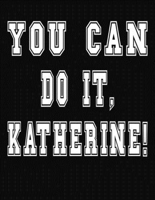 You Can Do It, Katherine!: College Ruled Notebo... 1705660940 Book Cover