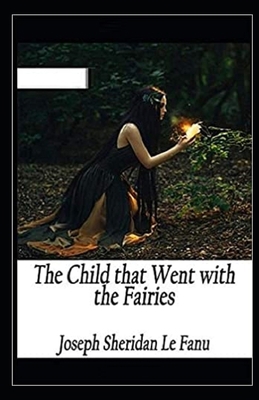 The Child That Went With The Fairies Illustrated B086Y4TLF7 Book Cover