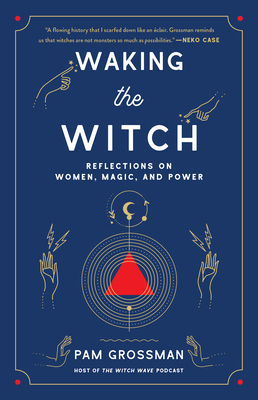 Waking the Witch: Reflections on Women, Magic, ... 1982145854 Book Cover