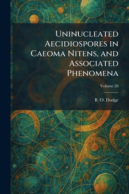 Uninucleated Aecidiospores in Caeoma Nitens, an... 1026060605 Book Cover