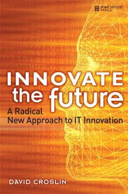 Innovate the Future: A Radical New Approach to ... 0137055153 Book Cover