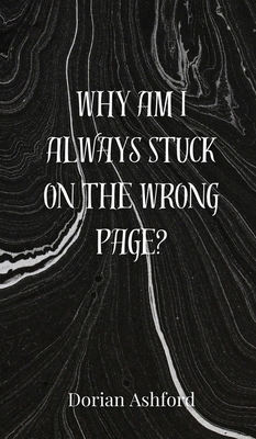 Why Am I Always Stuck on the Wrong Page? 3690852692 Book Cover