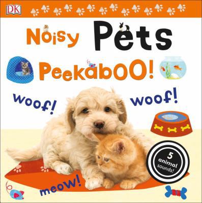 Noisy Pets Peekaboo!: 5 Animal Sounds! 1465444076 Book Cover