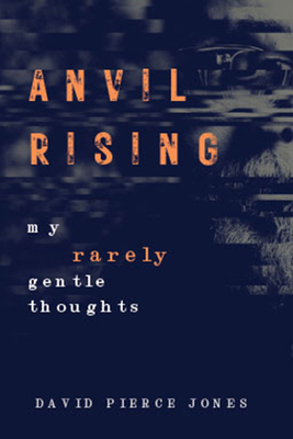 Anvil Rising: My Rarely Gentle Thoughts 1955690251 Book Cover