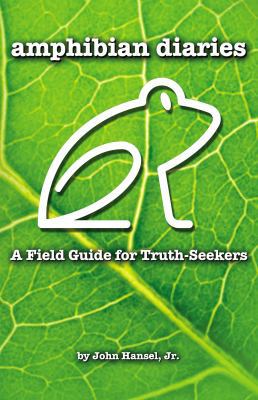 Amphibian Diaries: A Field Guide for Truth-Seekers 1595559655 Book Cover