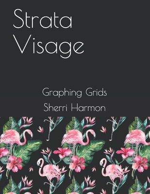 Strata Visage: Graphing Grids 1711330957 Book Cover