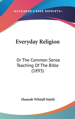 Everyday Religion: Or The Common Sense Teaching... 1104804794 Book Cover