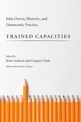 Trained Capacities: John Dewey, Rhetoric, and D... 1611173183 Book Cover
