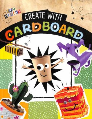 Create with Cardboard (Eco Crafts) 139822345X Book Cover