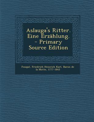 Aslauga's Ritter. Eine Erzahlung. [German] 1289687293 Book Cover