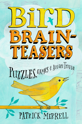 Bird Brainteasers: Puzzles, Games & Avian Trivia 1603420800 Book Cover