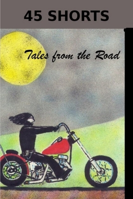 45 SHORTS Tales From The Road 0557095964 Book Cover