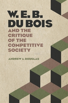 W. E. B. Du Bois and the Critique of the Compet... 0820355097 Book Cover