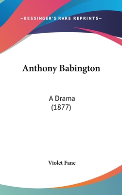 Anthony Babington: A Drama (1877) 1436916038 Book Cover