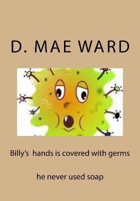 Billy's hands is covered with germs 1985641526 Book Cover