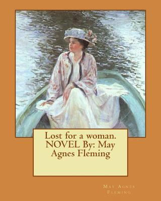 Lost for a woman.NOVEL By: May Agnes Fleming 1537632337 Book Cover
