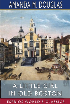 A Little Girl in Old Boston (Esprios Classics) 1715840526 Book Cover