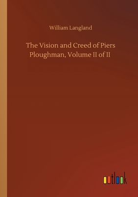 The Vision and Creed of Piers Ploughman, Volume... 3752409223 Book Cover