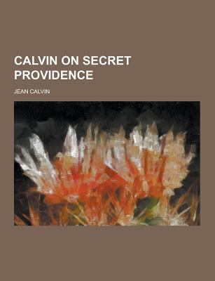 Calvin on Secret Providence 1230224742 Book Cover