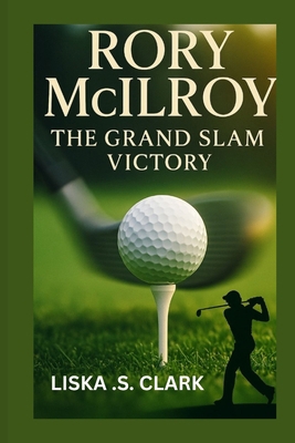 Rory McIlroy: THE GRAND VICTORY: Inside The 202... B0F66LYY6G Book Cover