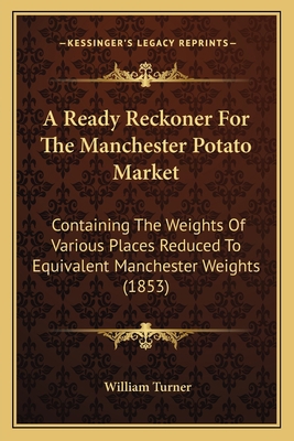 A Ready Reckoner For The Manchester Potato Mark... 1166414663 Book Cover