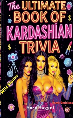 The Ultimate Book of Kardashian Trivia B0FKHKYND9 Book Cover