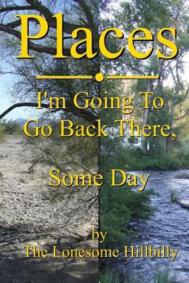 Places: I'm Going to Go Back There, Some Day 1728766052 Book Cover