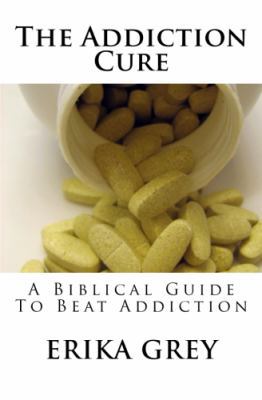 The Addiction Cure: A Biblical Guide To Beat Ad... 1940844045 Book Cover