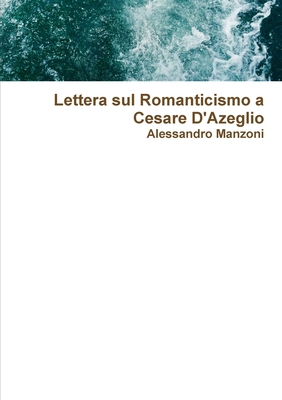 Lettera sul Romanticismo a Cesare D'Azeglio [Italian] 0244630232 Book Cover