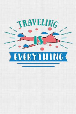 Traveling Is Everything: Keep track of travel a... 1081760311 Book Cover