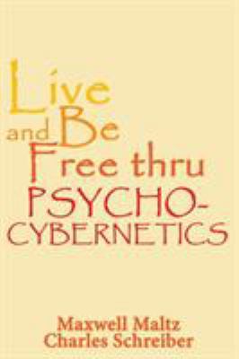 Live and Be Free Thru Psycho-Cybernetics 1607966301 Book Cover